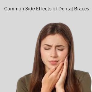 Side Effects of Dental Braces