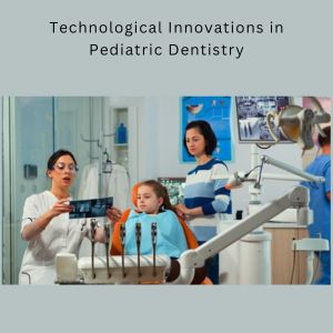 Pediatric Dentistry in Gurgaon: Technology Play in Modern Pediatric Dentistry