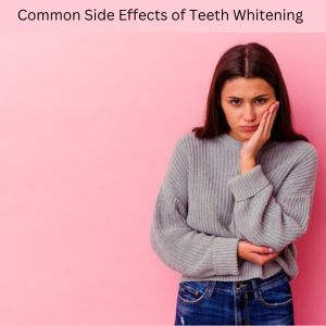 Teeth Whitening in Gurgaon: Side Effects of Teeth Whitening